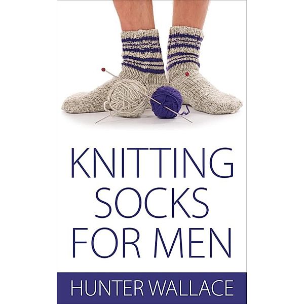 Knitting Socks for Men, Hunter Wallace