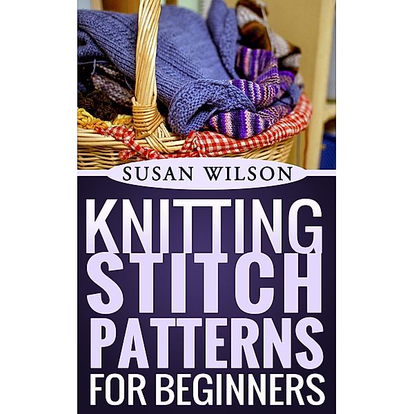 Knitting Stitch Patterns For Beginners (Knitting 101, #2) / Knitting 101, Susan Wilson