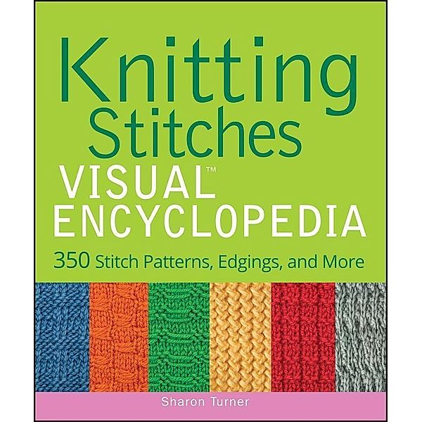 Knitting Stitches VISUAL Encyclopedia / Teach Yourself VISUALLY (Consumer), Sharon Turner