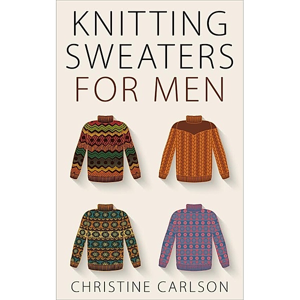 Knitting Sweaters for Men, Christine Carlson