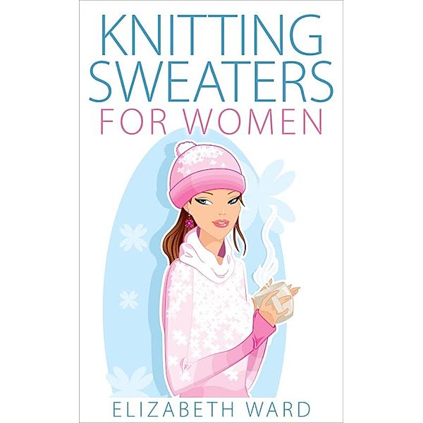 Knitting Sweaters for Women, Elizabeth Ward