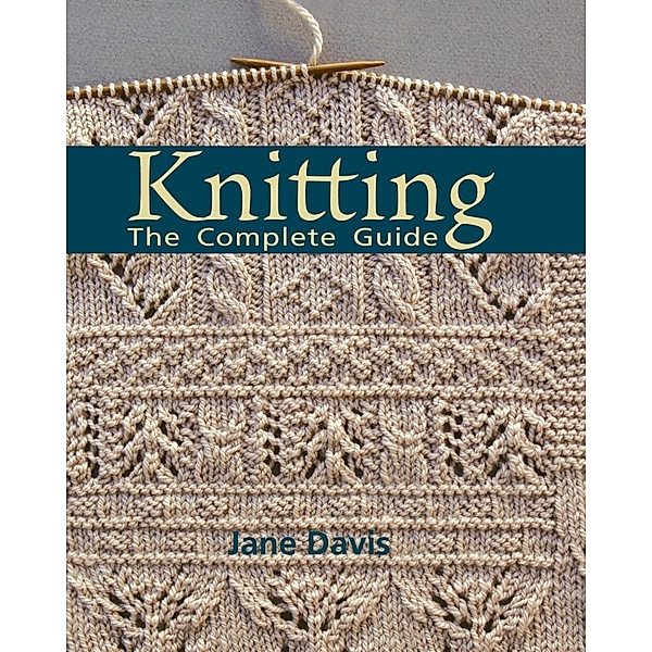 Knitting - The Complete Guide, Jane Davis