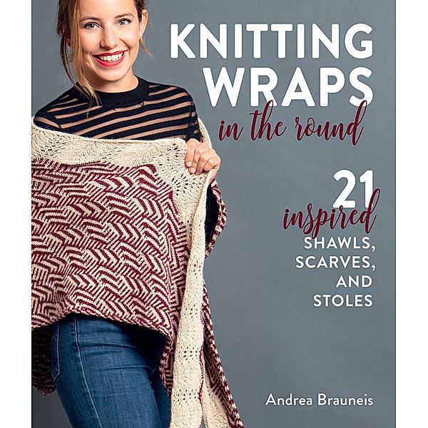 Knitting Wraps in the Round, Andrea Brauneis
