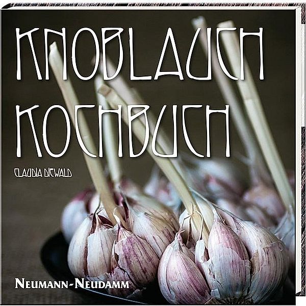 Knoblauch Kochbuch, Claudia Diewald