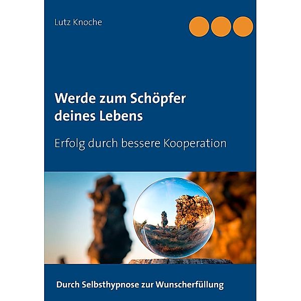 Knoche, L: Werde zum Schöpfer deines Lebens, Lutz Knoche