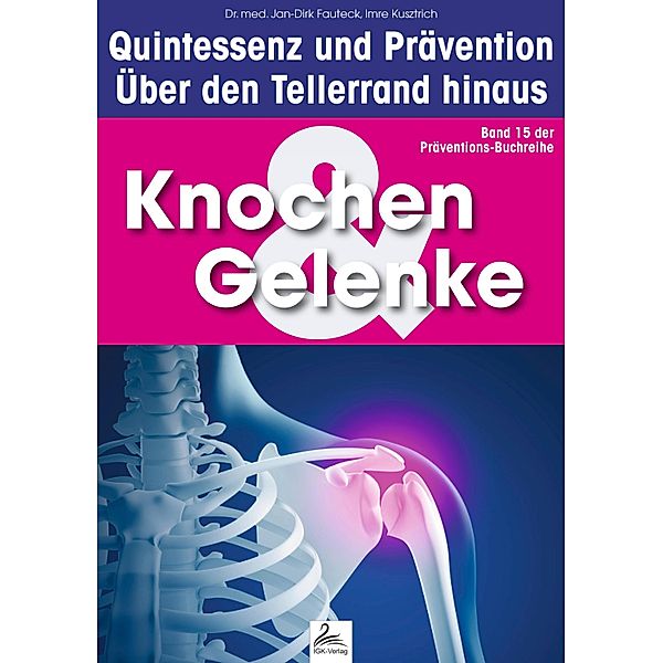 Knochen & Gelenke: Quintessenz und Prävention / Quintessenz und Prävention, Imre Kusztrich, Jan-Dirk Fauteck