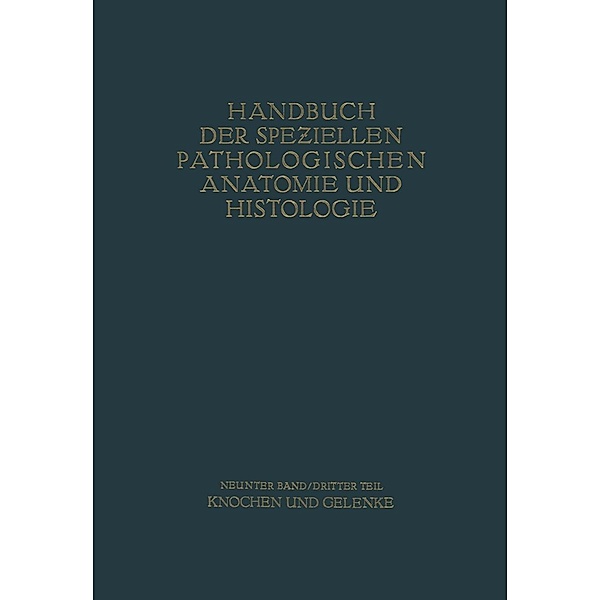 Knochen und Gelenke / Handbuch der speziellen pathologischen Anatomie und Histologie Bd.9, G. Axhausen, E. Bergmann, L. Haslhofer, F. J. Lang, A. Lauche, W. Putschar, M. B. Schmidt
