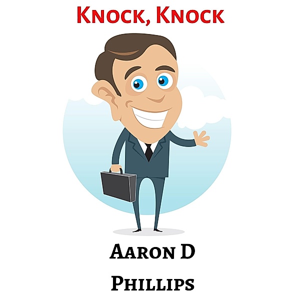 Knock, Knock, Aaron D Phillips