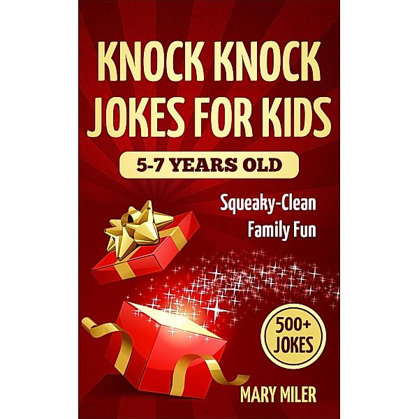 Knock Knock Jokes For Kids 5-7 Years Old: Squeaky-Clean Family Fun, Mary Miler