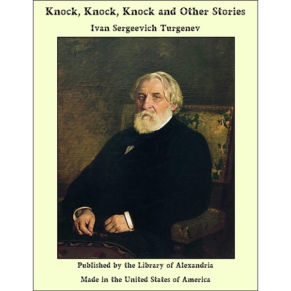 Knock, Knock, Knock and Other Stories / Library Of Alexandria, Ivan Sergeevich Turgenev