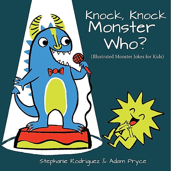 Knock, Knock, Monster Who? / Illustrated Jokes, Stephanie Rodriguez, Amy Pryce