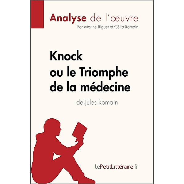 Knock ou le Triomphe de la médecine de Jules Romain (Analyse de l'oeuvre), Lepetitlitteraire, Marine Riguet, Célia Ramain