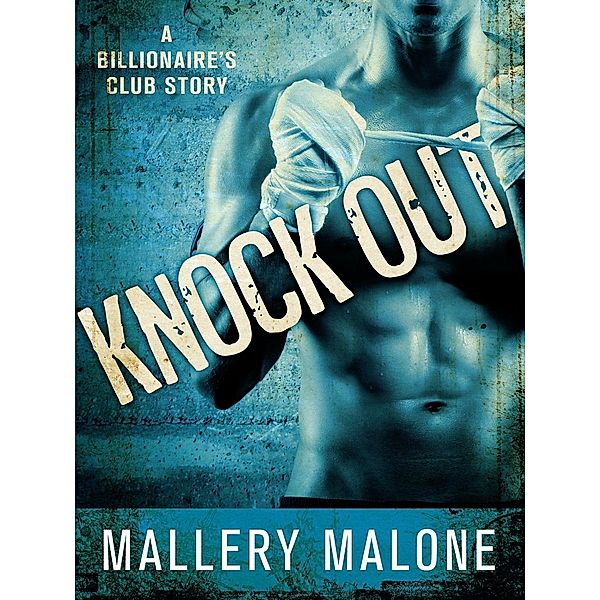 Knock Out / The Billionaire's Club: New Orleans Bd.1, Mallery Malone