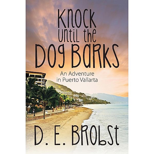Knock Until the Dog Barks, D. E. Brobst