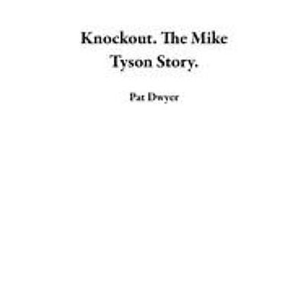 Knockout. The Mike Tyson Story., Pat Dwyer