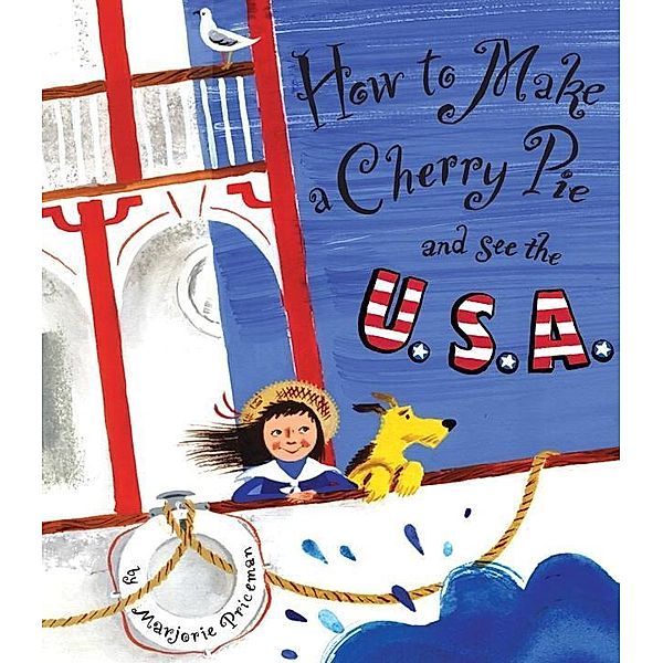 Knopf Books for Young Readers: How to Make a Cherry Pie and See the U.S.A., Marjorie Priceman