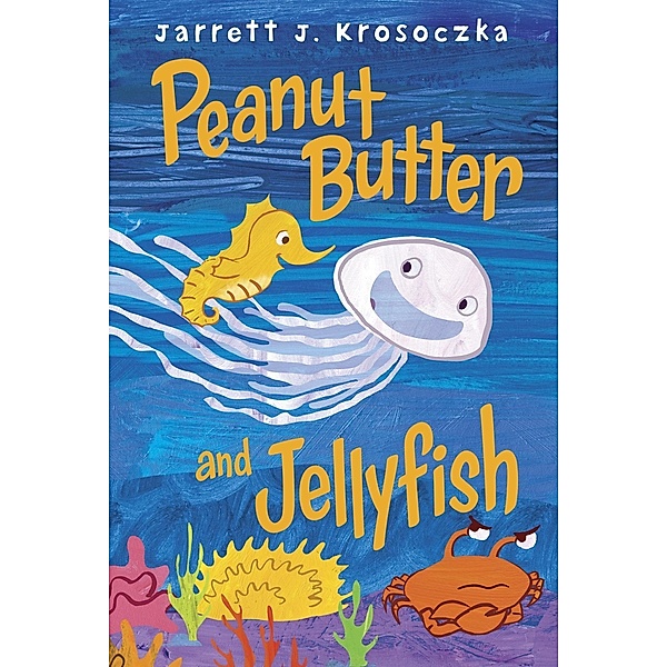 Knopf Books for Young Readers: Peanut Butter and Jellyfish, Jarrett J. Krosoczka