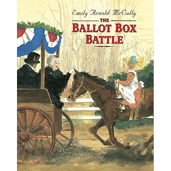 Knopf Books for Young Readers: The Ballot Box Battle, Emily Arnold Mccully
