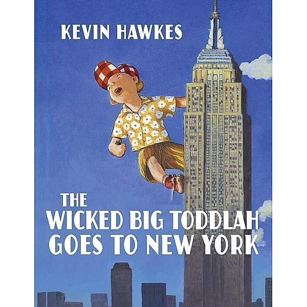 Knopf Books for Young Readers: The Wicked Big Toddlah Goes To New York, Kevin Hawkes