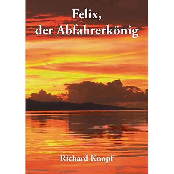 Knopf, R: Felix, der Abfahrerkönig, Richard Knopf