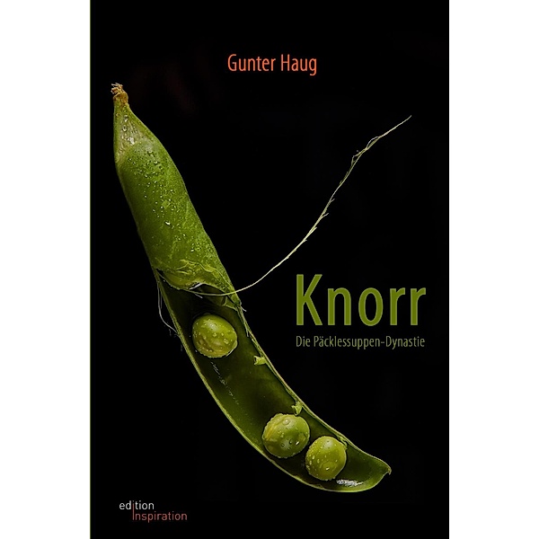 Knorr. Die Päcklessuppen-Dynastie / edition.inspiration, Gunter Haug