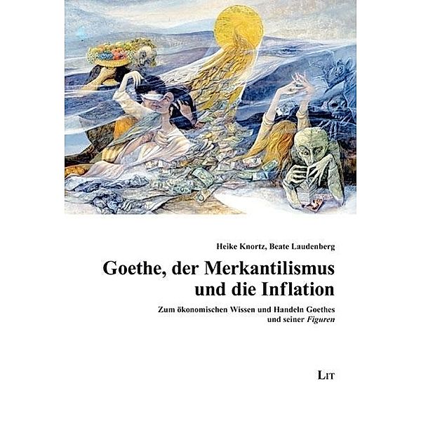 Knortz, H: Goethe, der Merkantilismus und die Inflation, Heike Knortz, Beate Laudenberg