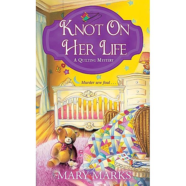 Knot on Her Life / A Quilting Mystery Bd.7, Mary Marks