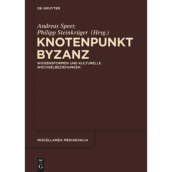Knotenpunkt Byzanz / Miscellanea Mediaevalia Bd.36