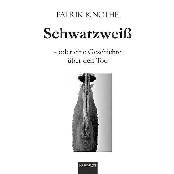 Knothe, P: Schwarzweiß - oder eine Geschichte über den Tod, Patrik Knothe