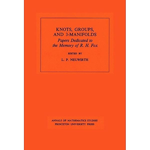 Knots, Groups and 3-Manifolds (AM-84), Volume 84 / Annals of Mathematics Studies, Lee Paul Neuwirth