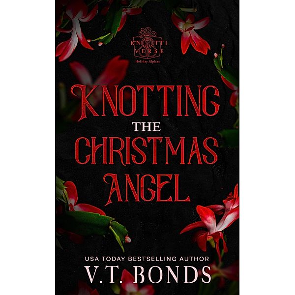 Knotting the Christmas Angel (The Knottiverse: Holiday Alphas, #1) / The Knottiverse: Holiday Alphas, V. T. Bonds