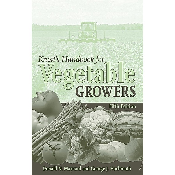 Knott's Handbook for Vegetable Growers, Donald N. Maynard, George J. Hochmuth