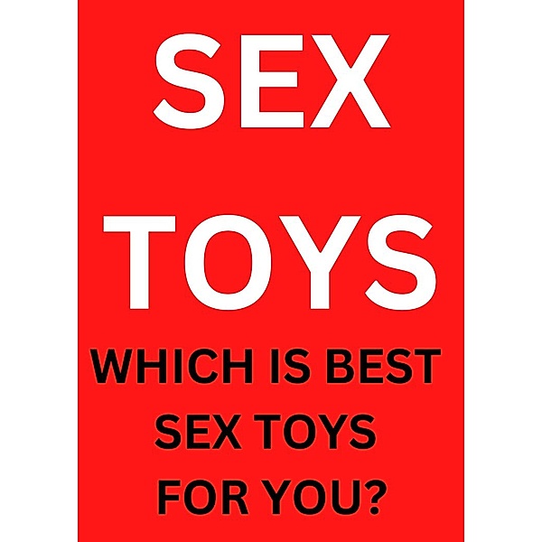Know About Sex Toys - Which Is Best Sex Toys For You?, Miss Alia