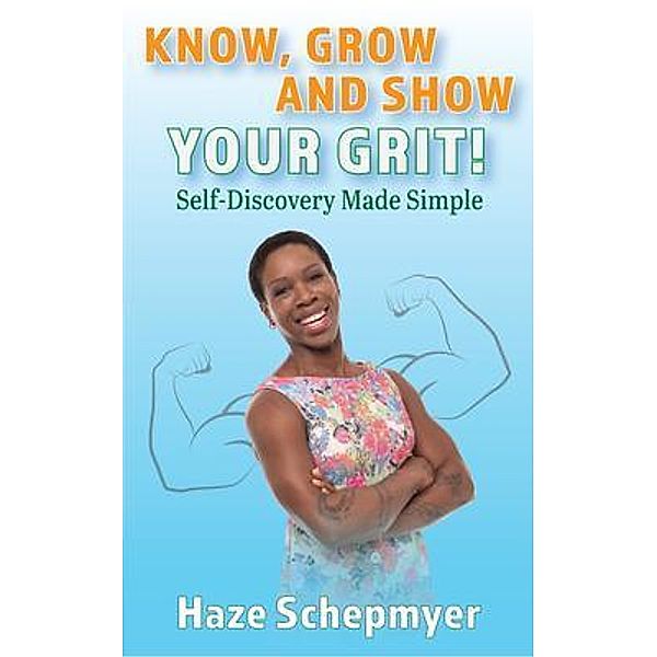 Know, Grow and Show Your GRIT, Hazlon (Haze) Schepmyer
