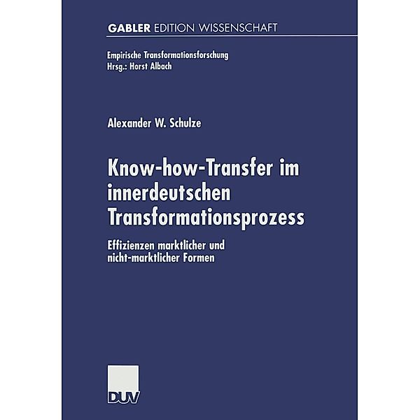 Know-how-Transfer im innerdeutschen Transformationsprozess / Empirische Transformationsforschung, Alexander W. Schulze