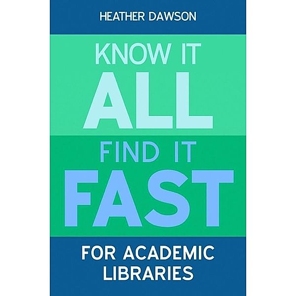 Know it All, Find it Fast for Academic Libraries / Facet Publishing, Heather Dawson