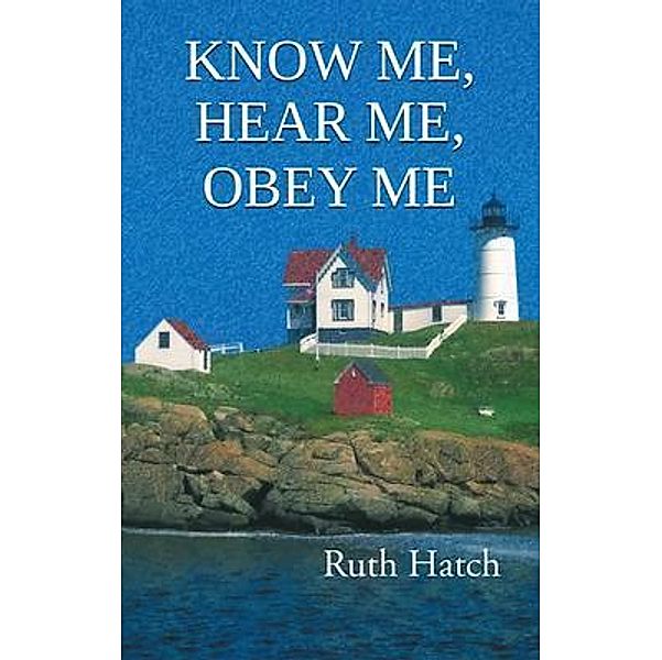 Know Me, Hear Me, Obey Me, Ruth Hatch