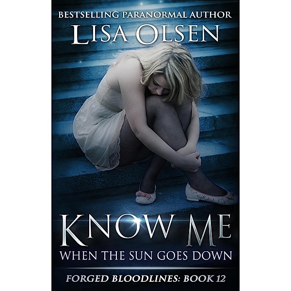 Know Me When the Sun Goes Down (Forged Bloodlines, #12) / Forged Bloodlines, Lisa Olsen