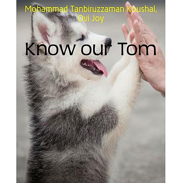 Know our Tom, Mohammad Tanbiruzzaman Koushal, Ovi Joy