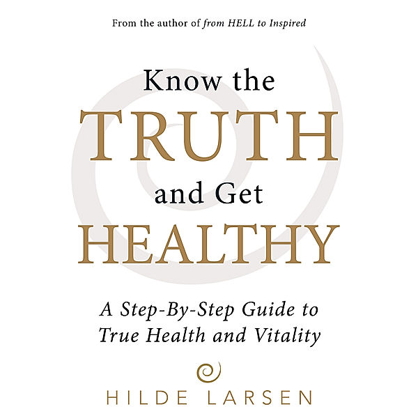 Know the Truth and Get Healthy, Hilde Larsen