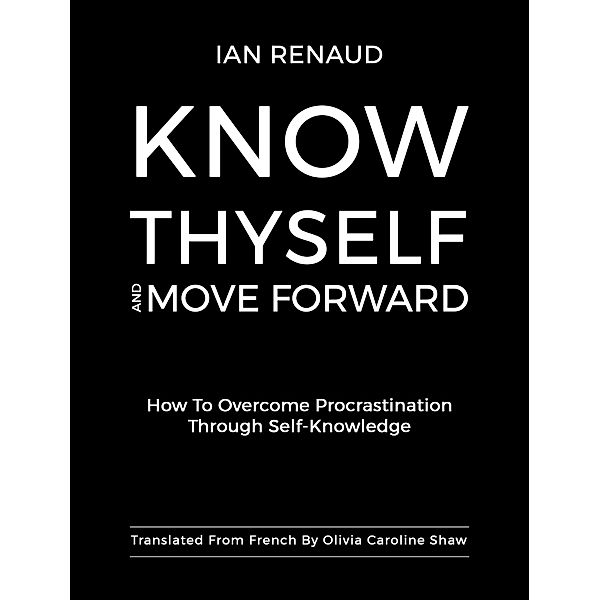 Know Thyself and Move Forward, Ian Renaud