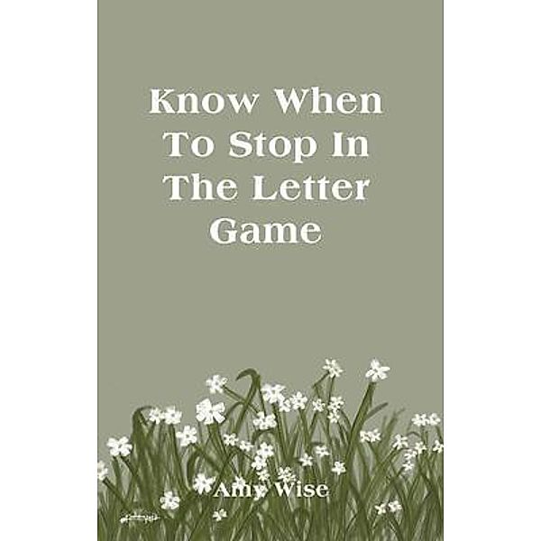 Know When To Stop In The Letter Game, Amy Wise