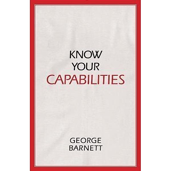 Know Your Capabilities, George Barnett