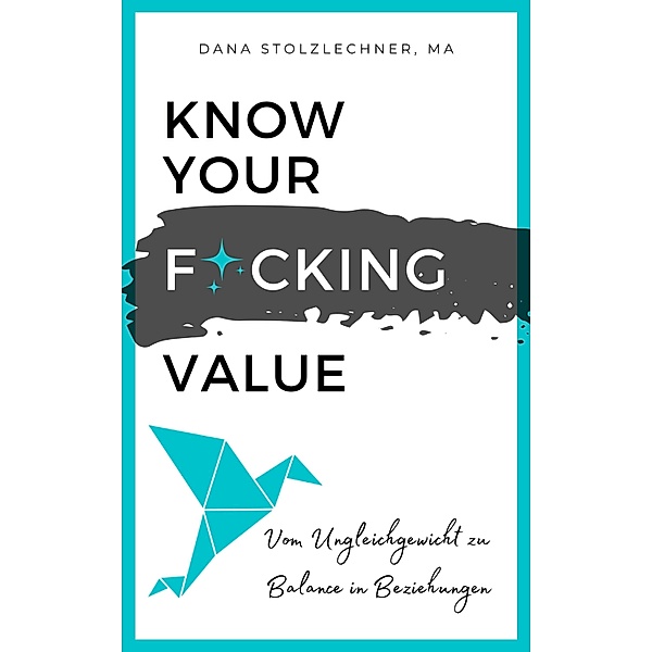 Know Your F*cking Value, Dana Stolzlechner Ma