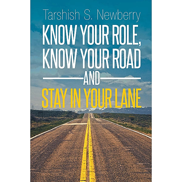 Know Your Role, Know Your Road and Stay in Your Lane, Tarshish S. Newberry