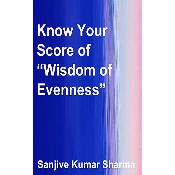 Know Your Score of Wisdom of Evenness (GRETOM-GITA, #23) / GRETOM-GITA, Sanjive Kumar Sharma