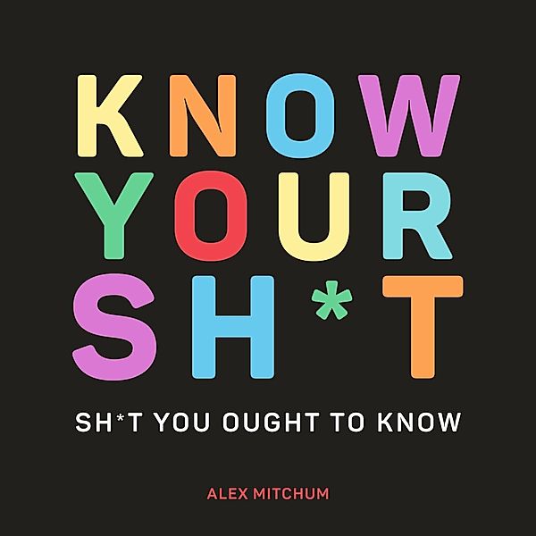 Know Your Sh*t, Alex Mitchum