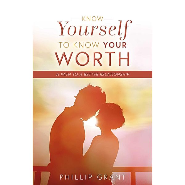 Know Yourself to Know Your Worth, Phillip Grant