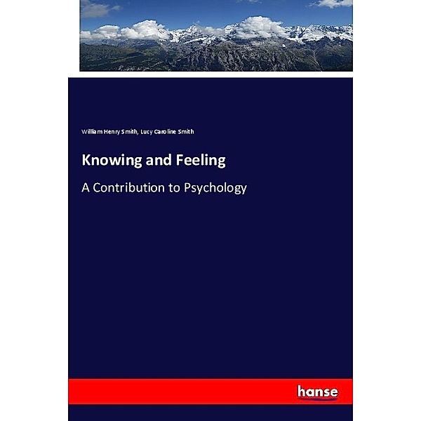 Knowing and Feeling, William Henry Smith, Lucy Caroline Smith