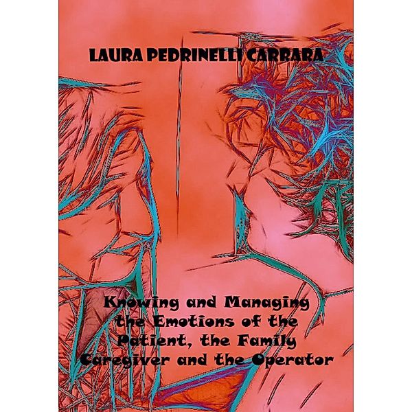 Knowing and Managing the Emotions of the Patient, the Family Caregiver and the Operator, Laura Pedrinelli Carrara